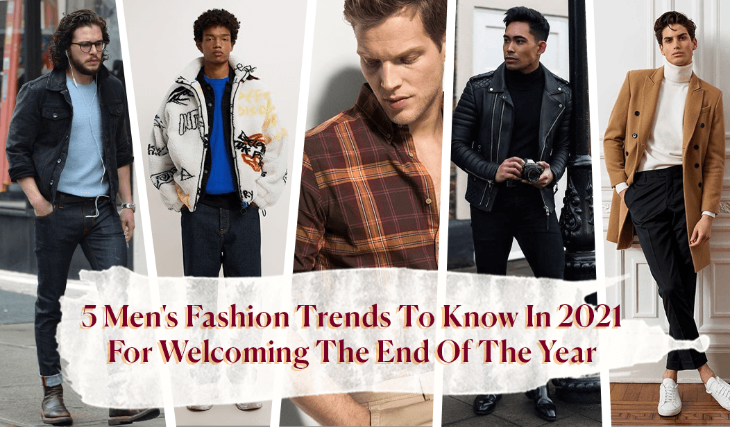 5 Trend Fashion Pria di 2021 Untuk Menyambut Akhir Tahun Yang Harus Kamu Tau.