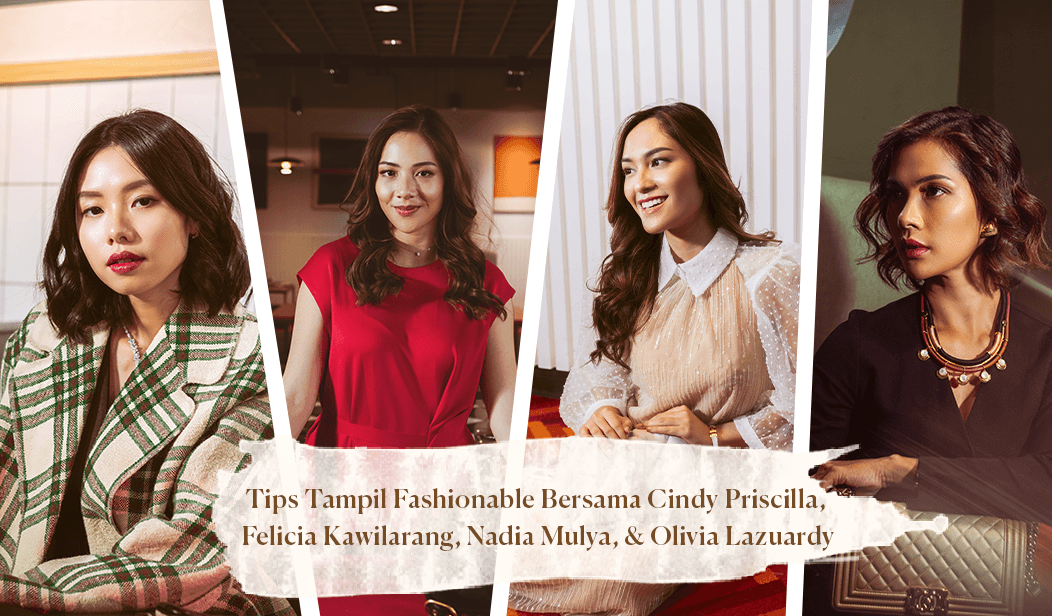 Her Story: Tips Tampil Fashionable Bersama Cindy Priscilla, Felicia Kawilarang, Nadia Mulya & Olivia Lazuardy 
