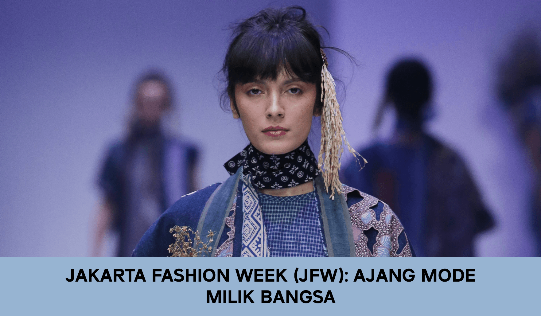 Jakarta Fashion Week (JFW): Ajang Mode Milik Bangsa