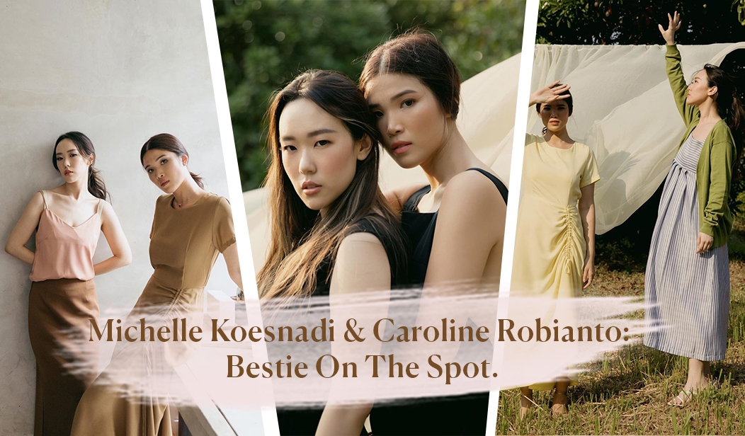 Michelle Koesnadi & Caroline Robianto: Bestie On The Spot.