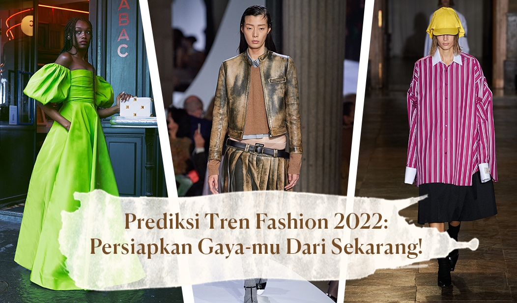 Prediksi Tren Fashion 2022: Persiapkan Gaya-mu Dari Sekarang!
