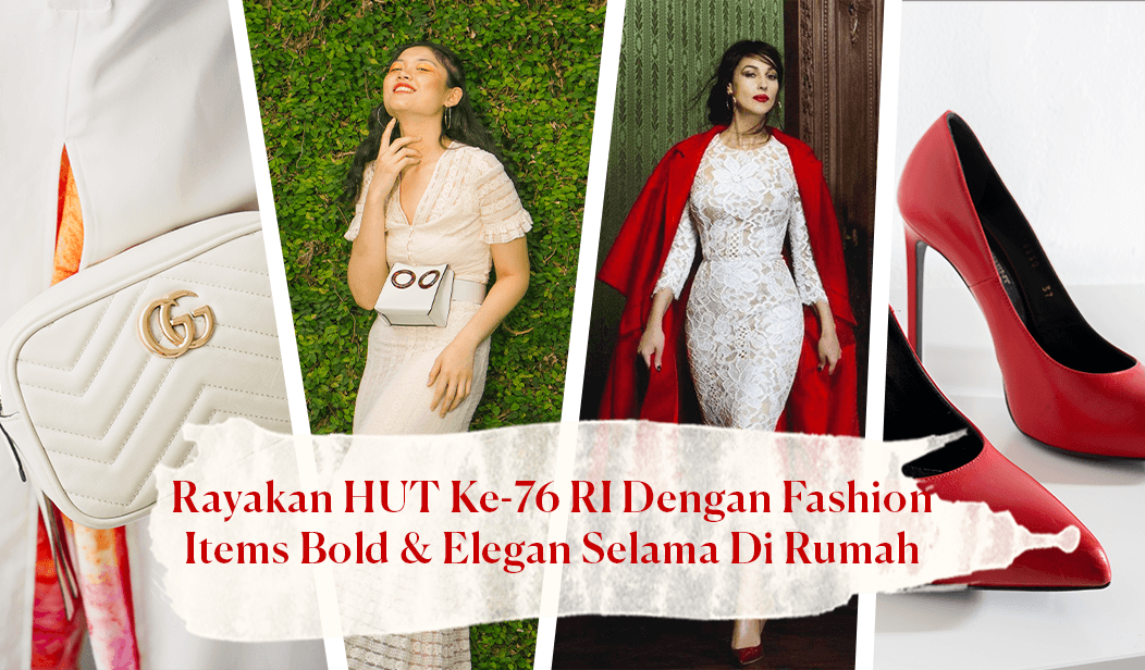 Rayakan HUT Ke-76 RI Dengan Fashion Items Bold & Elegan Selama Di Rumah.