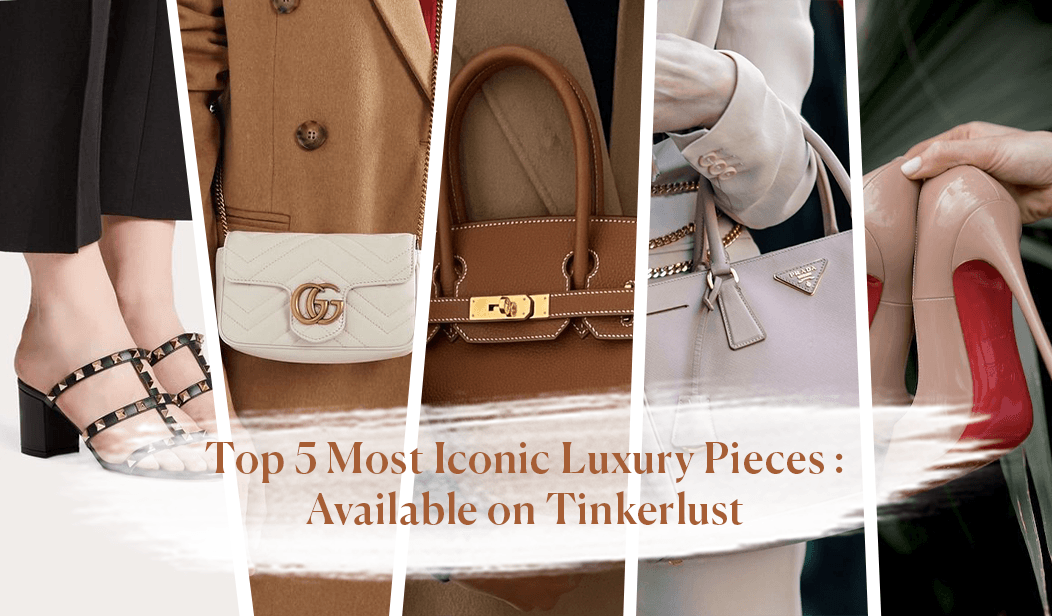 Top 5 Most Iconic Luxury Pieces : Available on Tinkerlust.